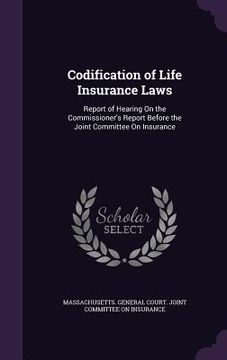portada Codification of Life Insurance Laws: Report of Hearing On the Commissioner's Report Before the Joint Committee On Insurance (en Inglés)