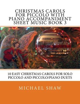 portada Christmas Carols For Piccolo With Piano Accompaniment Sheet Music Book 3: 10 Easy Christmas Carols For Solo Piccolo And Piccolo/Piano Duets (en Inglés)