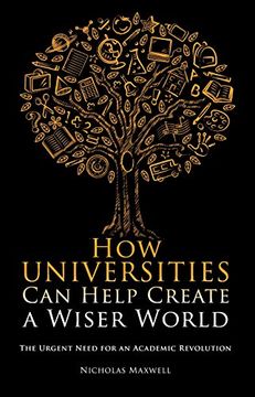 portada How Universities can Help Create a Wiser World: The Urgent Need for an Academic Revolution (Societas) (en Inglés)