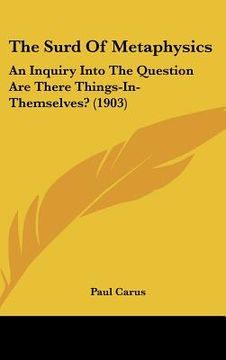 portada the surd of metaphysics: an inquiry into the question are there things-in-themselves? (1903) (in English)