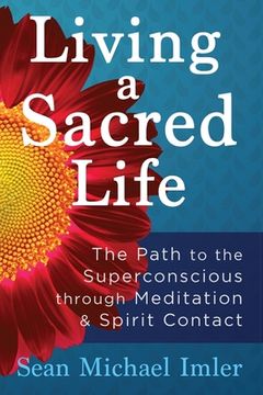 portada Living a Sacred Life: The Path to the Superconscious through Meditation and Spirit Contact (en Inglés)