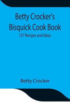 portada Betty Crocker's Bisquick Cook Book: 157 Recipes and Ideas (in English)