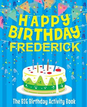 portada Happy Birthday Frederick - The Big Birthday Activity Book: (Personalized Children's Activity Book) (en Inglés)
