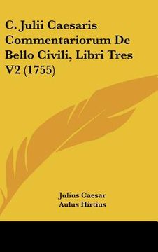 portada c. julii caesaris commentariorum de bello civili, libri tres v2 (1755) (en Inglés)