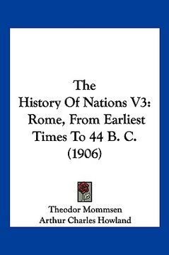 portada the history of nations v3: rome, from earliest times to 44 b. c. (1906) (en Inglés)