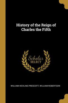 portada History of the Reign of Charles the Fifth (en Inglés)