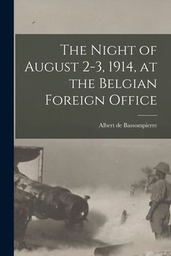portada The Night of August 2-3, 1914, at the Belgian Foreign Office [microform] (in English)