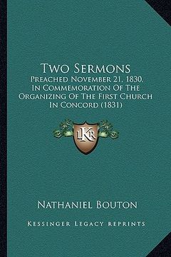 portada two sermons: preached november 21, 1830, in commemoration of the organizing of the first church in concord (1831) (in English)