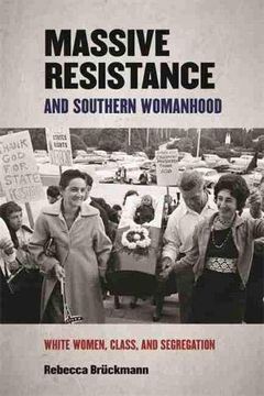 portada Massive Resistance and Southern Womanhood: White Women, Class, and Segregation: 30 (Politics and Culture in the Twentieth-Century South Series) (in English)