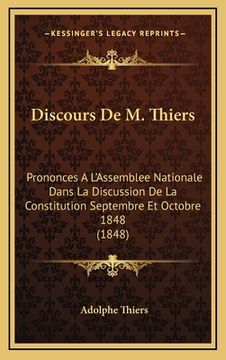 portada Discours De M. Thiers: Prononces A L'Assemblee Nationale Dans La Discussion De La Constitution Septembre Et Octobre 1848 (1848) (en Francés)