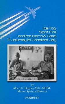 portada Ice Fog, Spirit Fire and the Narrow Gate: A Journey to Constant Joy (en Inglés)