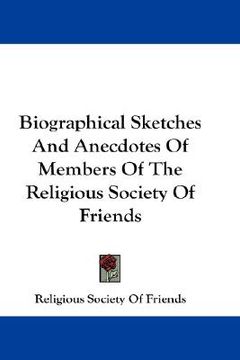 portada biographical sketches and anecdotes of members of the religious society of friends