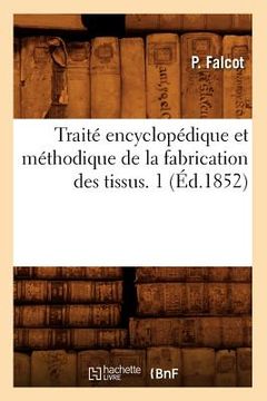 portada Traité Encyclopédique Et Méthodique de la Fabrication Des Tissus. 1 (Éd.1852) (en Francés)