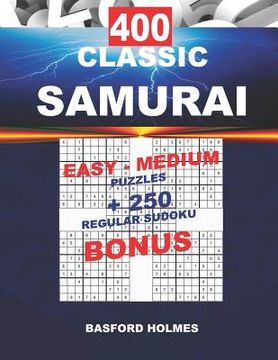 portada 400 CLASSIC SAMURAI EASY - MEDIUM PUZZLES + 250 regular Sudoku BONUS: Sudoku Easy - Medium levels and classic puzzles 9x9 very hard level (en Inglés)