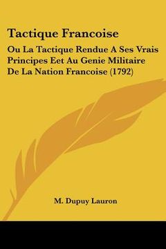 portada tactique francoise: ou la tactique rendue a ses vrais principes eet au genie militaire de la nation francoise (1792) (en Inglés)