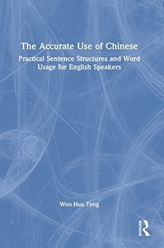portada The Accurate use of Chinese: Practical Sentence Structures and Word Usage for English Speakers (in English)