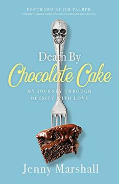 portada Death by Chocolate Cake: My Journey Through Obesity With Love (in English)