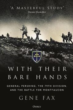 portada With Their Bare Hands: General Pershing, the 79th Division, and the battle for Montfaucon (en Inglés)