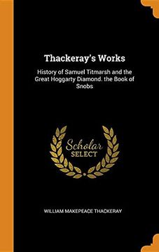portada Thackeray's Works: History of Samuel Titmarsh and the Great Hoggarty Diamond. The Book of Snobs (en Inglés)