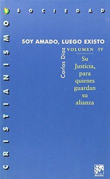 portada SOY AMADO, LUEGO EXISTO - VOL.IV. SU JUSTICIA PARA QUIENES GUARDAN SU ALIANZA (in Spanish)