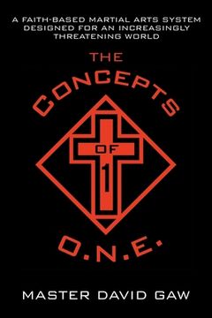 portada The Concepts of O.N.E.: A Faith-Based Martial Arts System Designed for an Increasingly Threatening World (en Inglés)