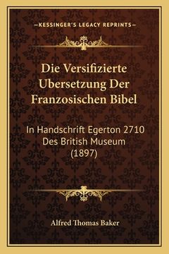 portada Die Versifizierte Ubersetzung Der Franzosischen Bibel: In Handschrift Egerton 2710 Des British Museum (1897) (in German)