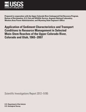 portada Application of Sediment Characteristics and Transport Conditions to Resource Management in Selected Main-Stem Reaches of the Upper Colorado River, Col (en Inglés)