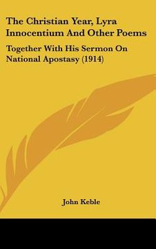 portada the christian year, lyra innocentium and other poems: together with his sermon on national apostasy (1914)