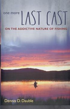 portada One More Last Cast: On the addictive nature of fishing (en Inglés)