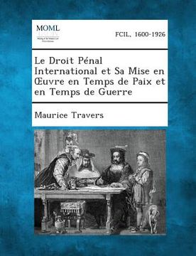 portada Le Droit Penal International Et Sa Mise En Uvre En Temps de Paix Et En Temps de Guerre (en Francés)
