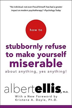 portada How to Stubbornly Refuse to Make Yourself Miserable: About Anything - Yes, Anything! 