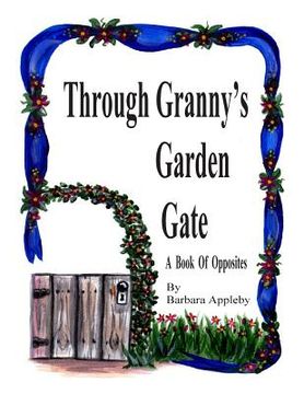 portada Through Granny's Garden Gate: A Book of Opposites (en Inglés)