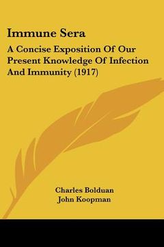 portada immune sera: a concise exposition of our present knowledge of infection and immunity (1917) (en Inglés)