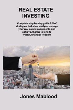 portada Real Estate Investing: Complete step by step guide full of strategies that allow analyze, manage your real estate investments and achieve, th (en Inglés)