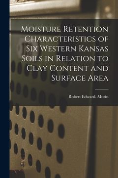 portada Moisture Retention Characteristics of Six Western Kansas Soils in Relation to Clay Content and Surface Area (in English)