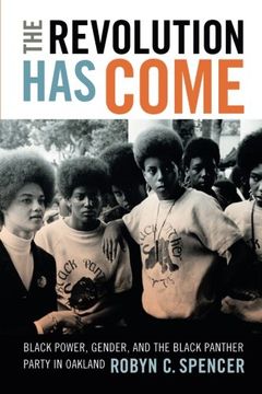portada The Revolution Has Come: Black Power, Gender, and the Black Panther Party in Oakland