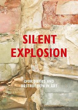 portada Silent Explosion: Ivor Davies and Destruction in art (en Inglés)