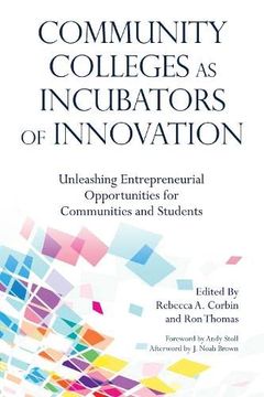 portada Community Colleges as Incubators of Innovation (Innovative Ideas for Community Colleges Series) (in English)