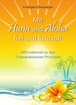 portada Mit Huna und Aloha Frei und Lichtvoll: Affirmationen zu 7 Hawaiianischen Prinzipien