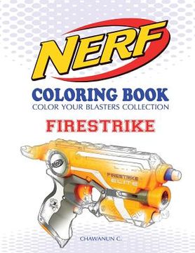 portada Nerf Coloring Book: Firestrike: Color Your Blasters Collection, N-Strike Elite, Nerf Guns Coloring Book (en Inglés)
