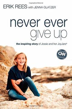 portada Never Ever Give Up: The Inspiring Story of Jessie and Her JoyJars (en Inglés)