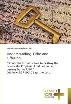 portada Understanding Tithe and Offering: "Do not think that I came to destroy the Law or the Prophets. I did not come to destroy but to fulfill." (Mathew 5:17 NKJV) Says the Lord