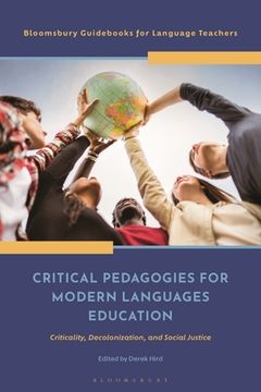 portada Critical Pedagogies for Modern Languages Education: Criticality, Decolonization, and Social Justice (en Inglés)