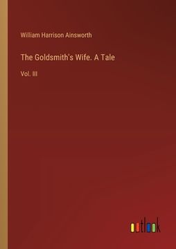 portada The Goldsmith's Wife. A Tale: Vol. III