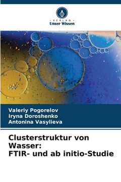 portada Clusterstruktur von Wasser: FTIR- und ab initio-Studie (en Alemán)