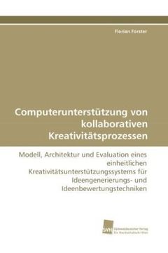 portada Computerunterstützung von kollaborativen Kreativitätsprozessen: Modell, Architektur und Evaluation eines einheitlichen ... und Ideenbewertungstechniken