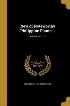 portada New or Noteworthy Philippine Plants ...; Volume pt.11-17 (en Inglés)