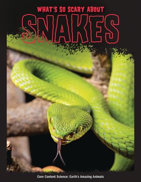 portada What'S so Scary About Snakes? (Core Content Science ― Earth'S Amazing Animals) 