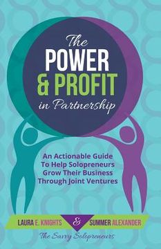 portada The Power & Profit in Partnership: An Actionable Guide to Help Solopreneurs Grow Their Business Through Joint Ventures (en Inglés)