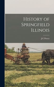 portada History of Springfield Illinois (in English)